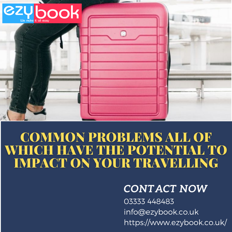 Common Problems All of Which Have the Potential to Impact on Your Travelling - Ezybook