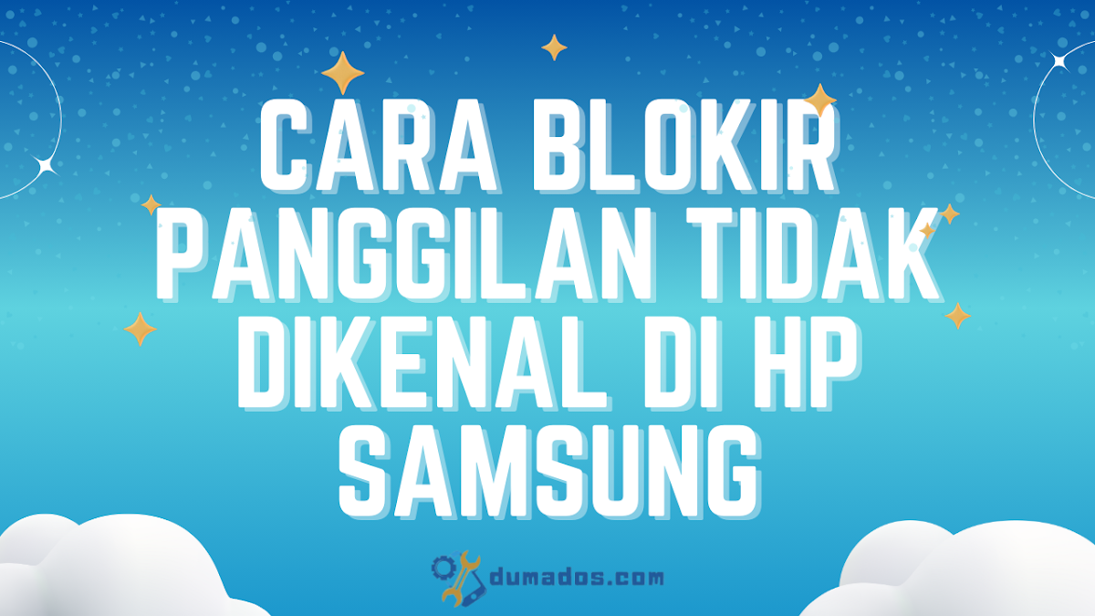 2 Cara Blokir Panggilan Tidak Dikenal di HP Samsung Tanpa Aplikasi