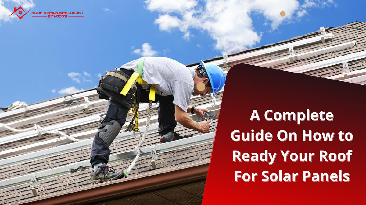 A Guide On How to Ready Your Roof For Solar Panels | | Medium