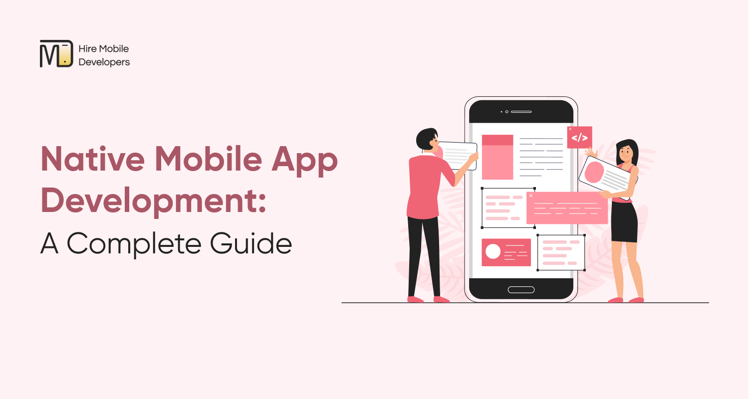 Native Mobile App Development Guide: 7 Steps & Benefits