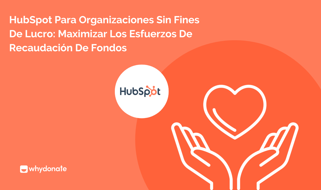 Por Qué Resulta útil HubSpot Para Organizaciones Sin ánimo De Lucro