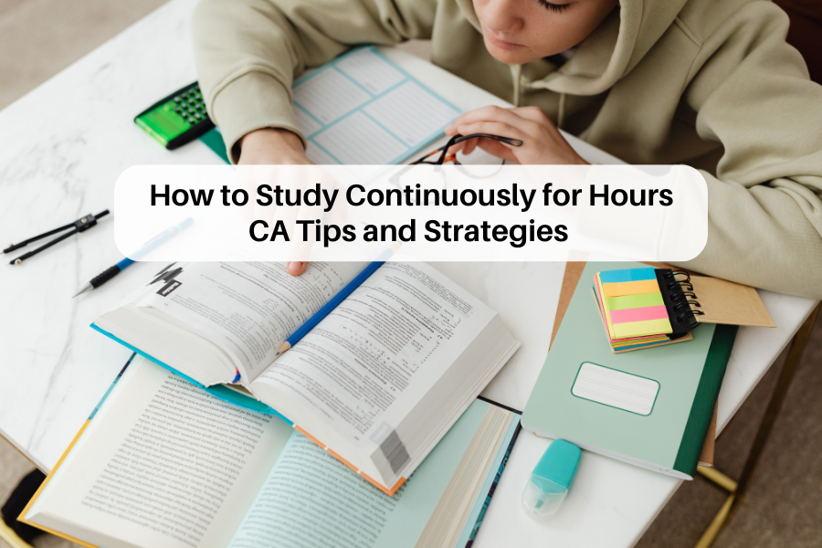 How to Study Continuously for Hours CA: Tips and Strategies  -