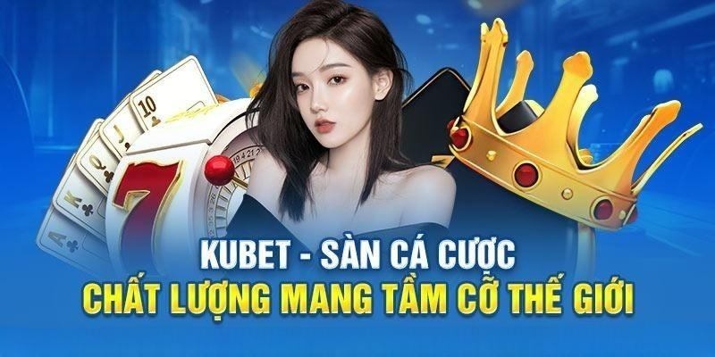 KUBET777 ICU | LINK ĐĂNG KÝ, TẢI APP KUBET MỚI NHẤT CHÂU Á