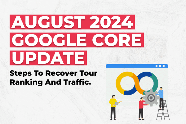 August 2024 Google Core Update : Steps to Recover Tour Ranking and Traffic - Olio Global AdTech