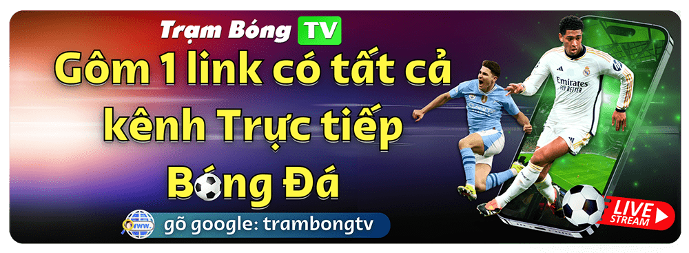 Trạm Bóng TV - 1 link gôm hết kênh trực tiếp bóng đá cùng trambong tv | trambongtv