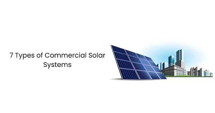 7 Types of Commercial Solar Systems    Explore 7 c..