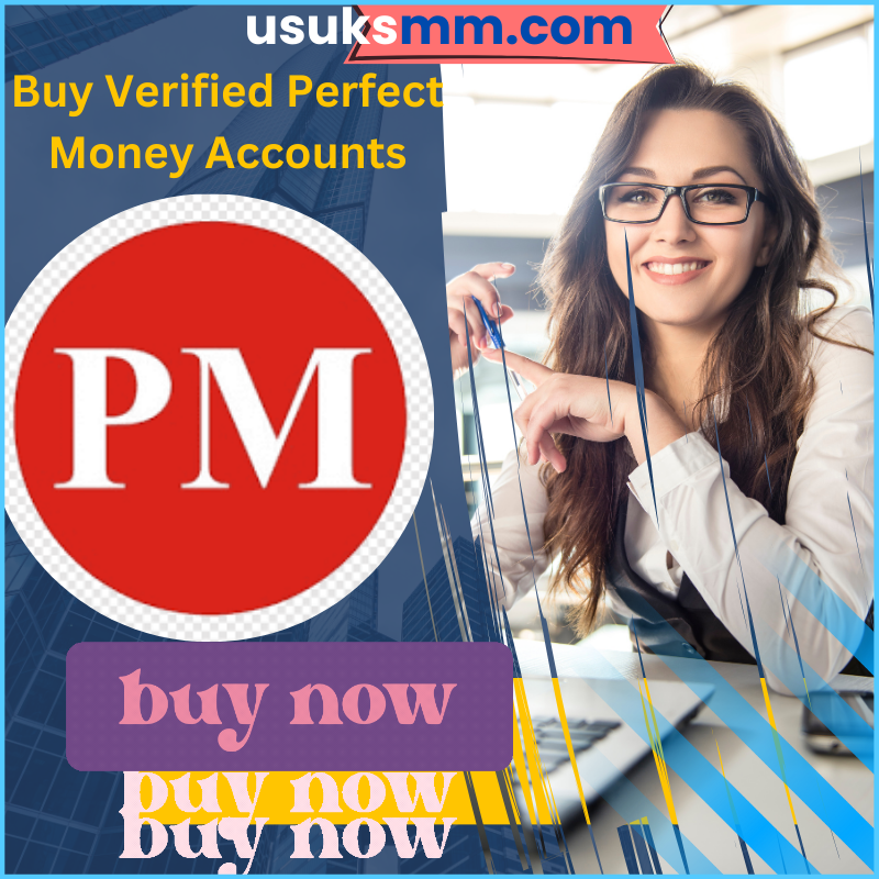 Buy Verified Perfect Money Accounts - 100% USA UK Verified.