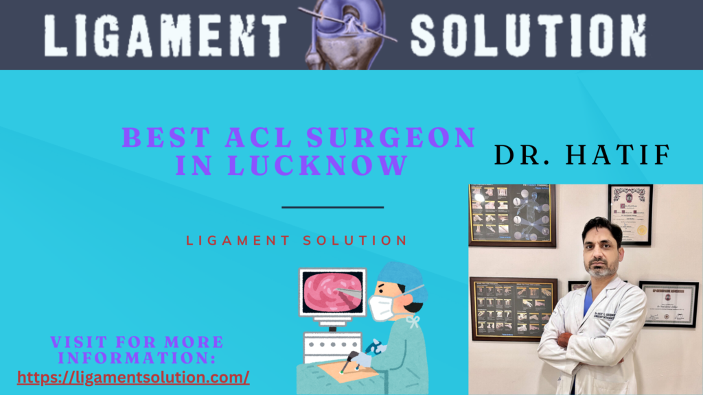 Best ACL Surgeon in Lucknow | Dr. Hatif - Ligament Solution | Lucknow