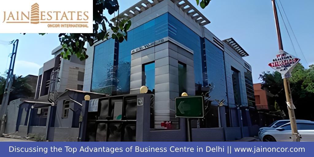 Discussing the Top Advantages of Business Centre in Delhi - Jain Oncor