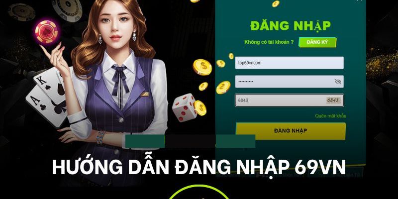 Đăng Nhập 69VN - Hướng Dẫn Một Cách Chi Tiết Nhất