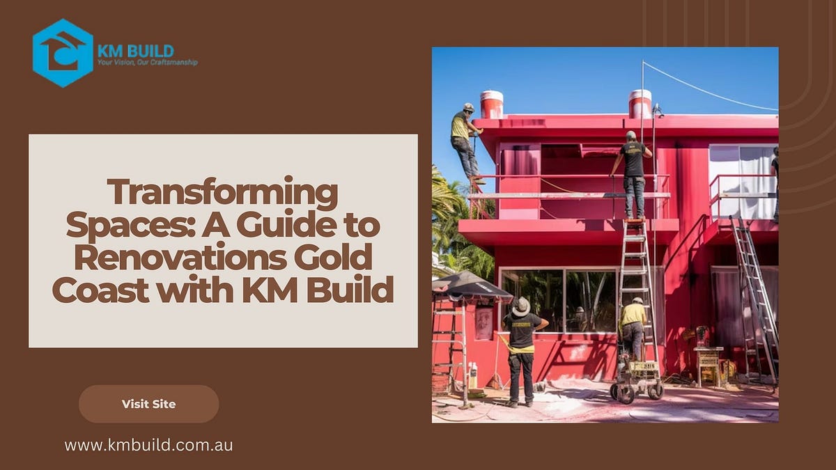 Transforming Spaces: A Guide to Renovations Gold Coast with KM Build | by KM Build | Oct, 2024 | Medium