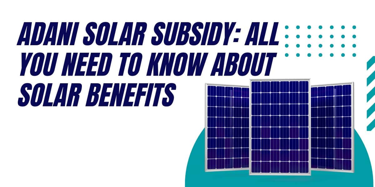 Adani Solar Subsidy: All You Need to Know About Solar Benefits