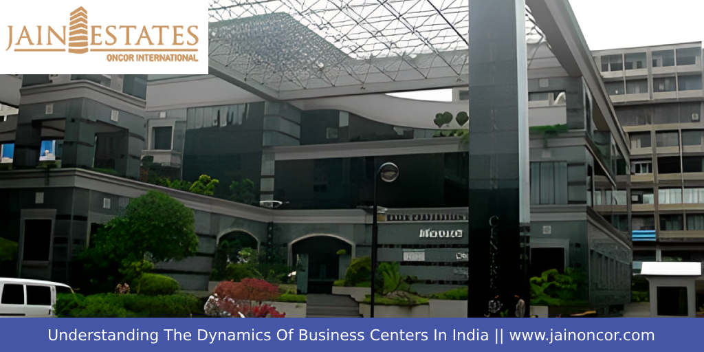 Understanding The Dynamics Of Business Centers In India - Jain Oncor