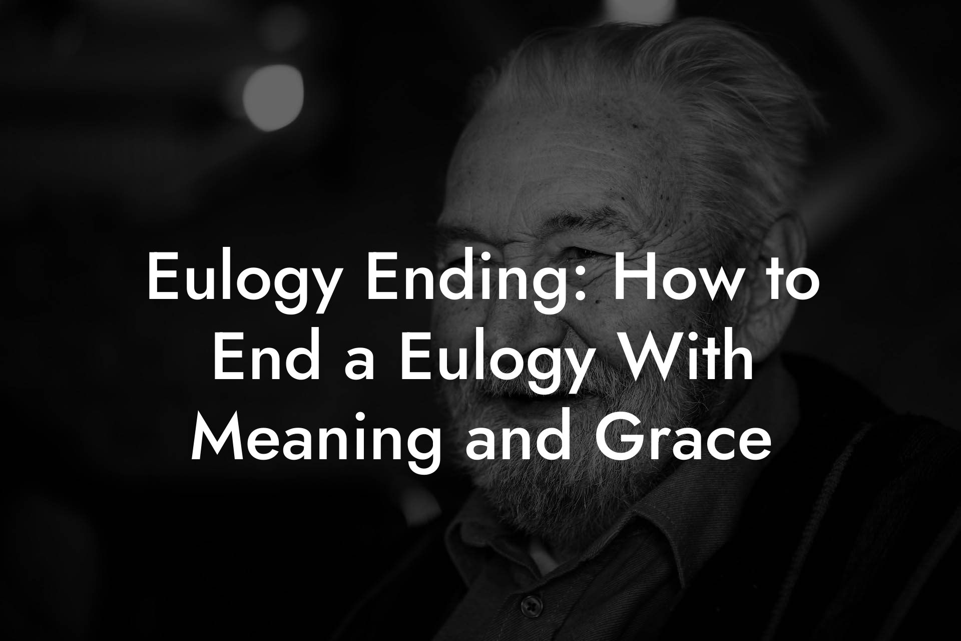 Eulogy Ending: How to End a Eulogy With Meaning and Grace - Eulogy Assistant