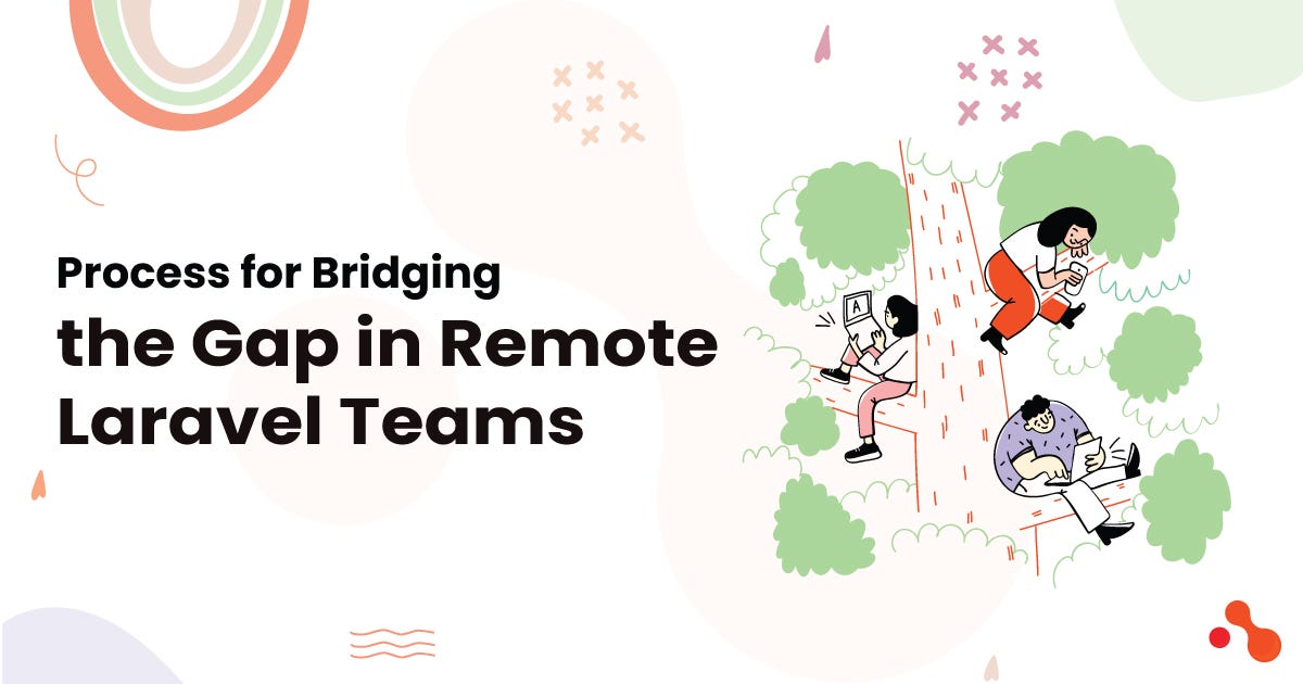 Process for Bridging the Gap in Remote Laravel Teams | by Mukesh Ram | Nov, 2024 | Medium