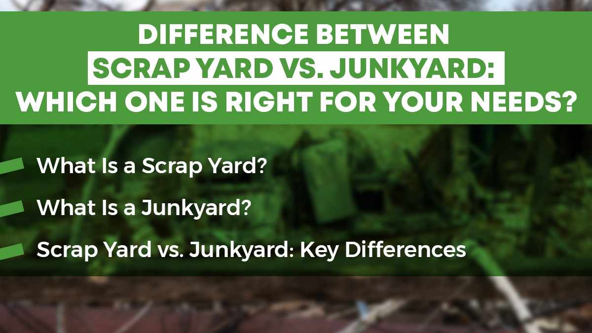 Scrap Yard vs. Junkyard: Which One Is Right For Your Needs?