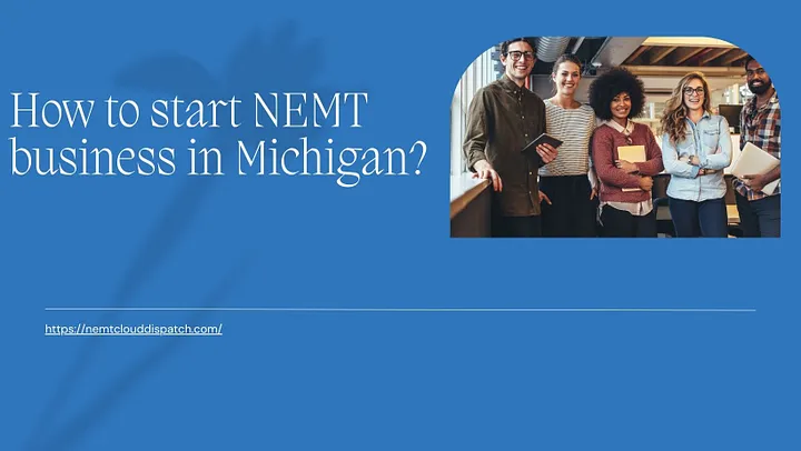 How to start NEMT business in Michigan? | by NEMT Cloud Dispatch | Dec, 2024 | Medium