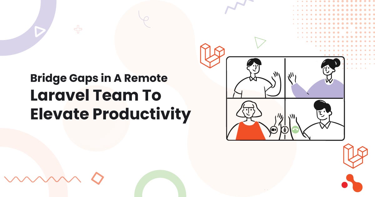 Bridge Gaps in A Remote Laravel Team To Elevate Productivity | by Mukesh Ram | Dec, 2024 | Medium