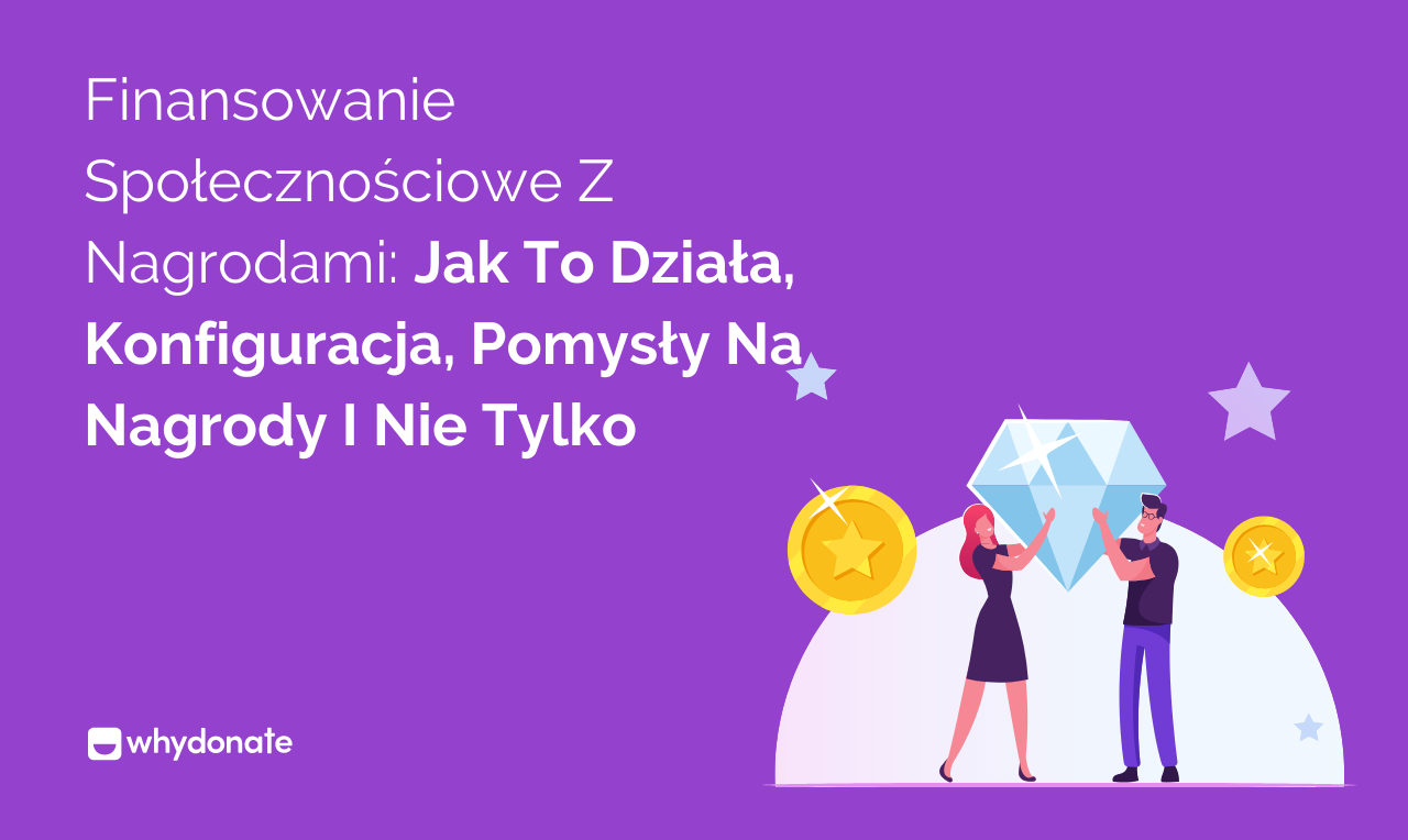 Najlepszy Przewodnik Po Finansowanie Społecznościowe Z Nagrodami| WhyDonate