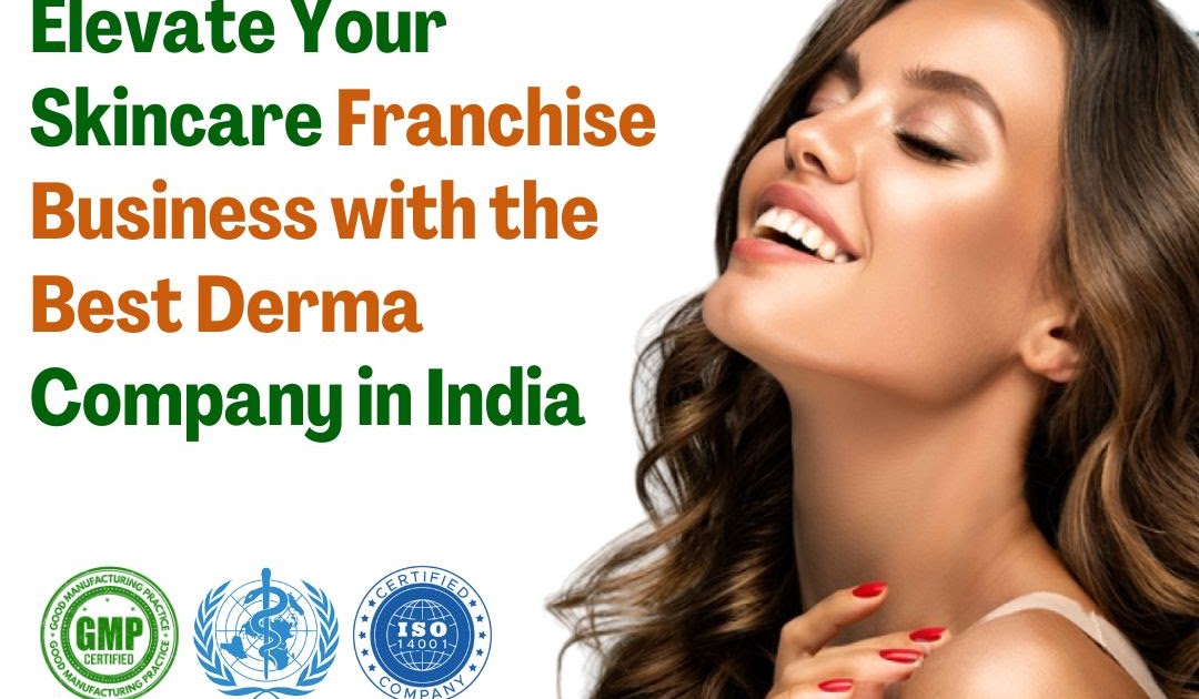 Elevate Your Skincare Franchise Business with the Best Derma Company in India