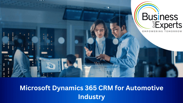 Microsoft Dynamics 365 CRM for Automotive Industry | Business Experts Gulf