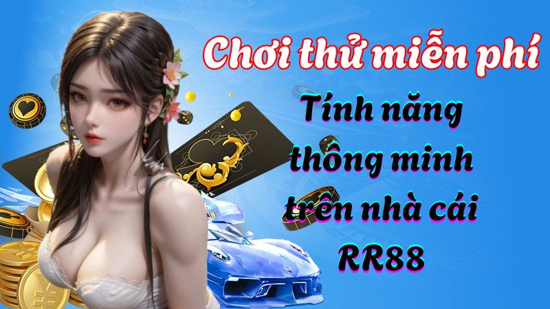 Chơi thử miễn phí - Tính năng thông minh trên nhà cái RR88 2024