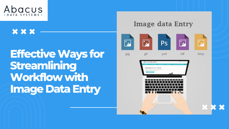 Effective Ways for Streamlining Workflow with Image Data Entry - Abacus Data Systems