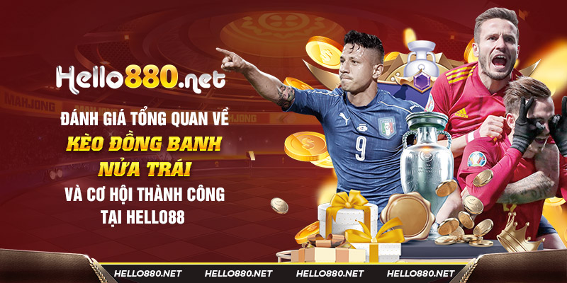 Đánh giá tổng quan về kèo đồng banh nửa trái và cơ hội thành công tại Hello88