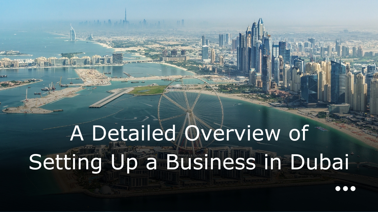 A Detailed Overview of Setting Up a Business in Dubai - CBD