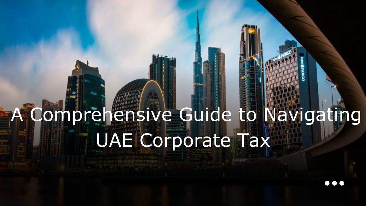 A Comprehensive Guide to Navigating UAE Corporate Tax - CBD