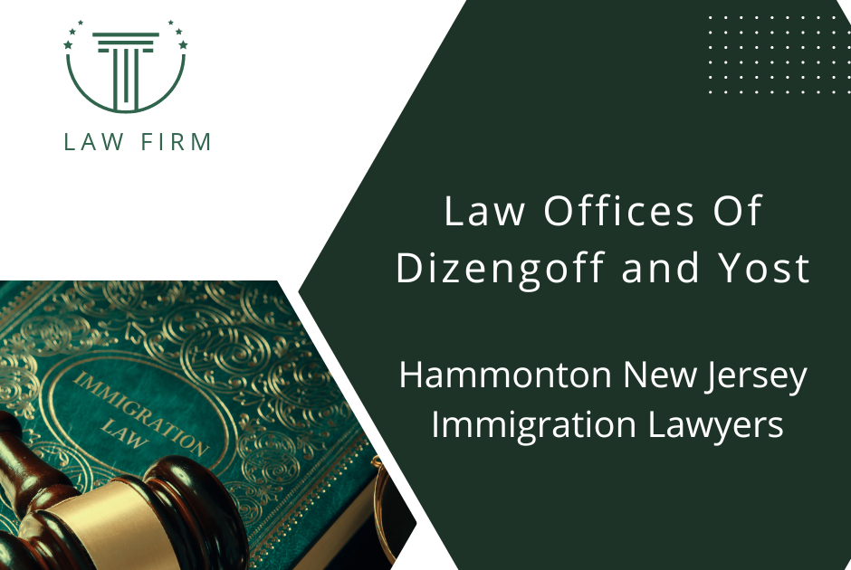 Hammonton NJ Immigration Lawyers Dizengoff and Yost: Immigration Lawyer New Jersey