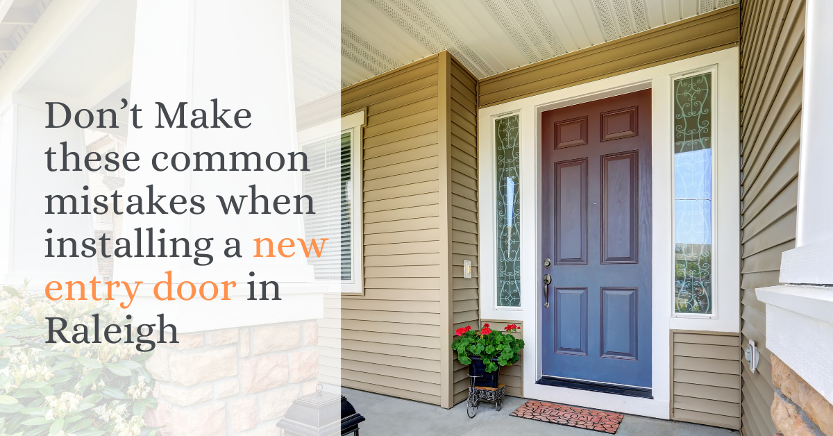 Don't Make these common mistakes when installing a new entry door in Raleigh - Old Colony Roofing & Construction