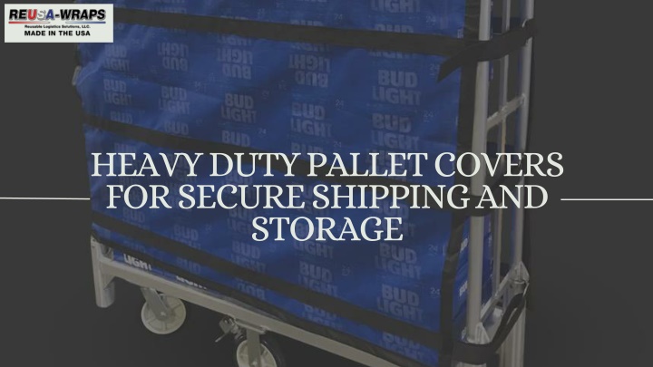 PPT - Heavy Duty Pallet Covers for Secure Shipping and Storage PowerPoint Presentation - ID:13981088