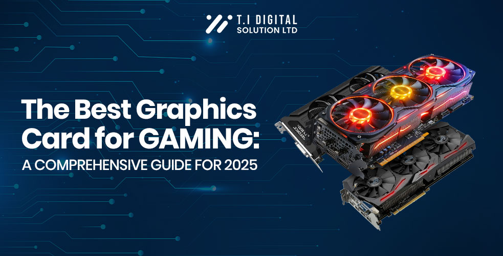 Best Graphics Card For Gaming In 2025 – Top Picks For Every Gamer