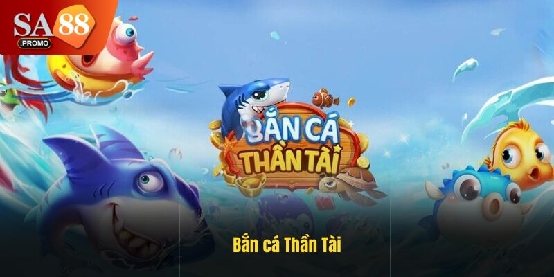 Bắn cá Thần Tài - Game rinh thưởng Jackpot khủng tại SA88