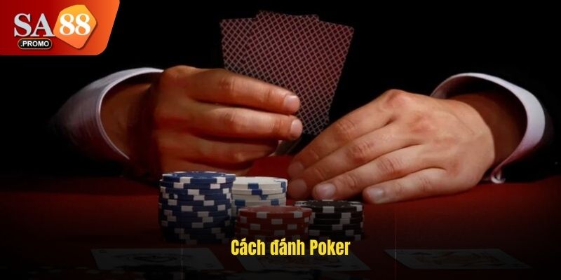 Cách đánh Poker chi tiết và mẹo thắng lớn tại casino SA88