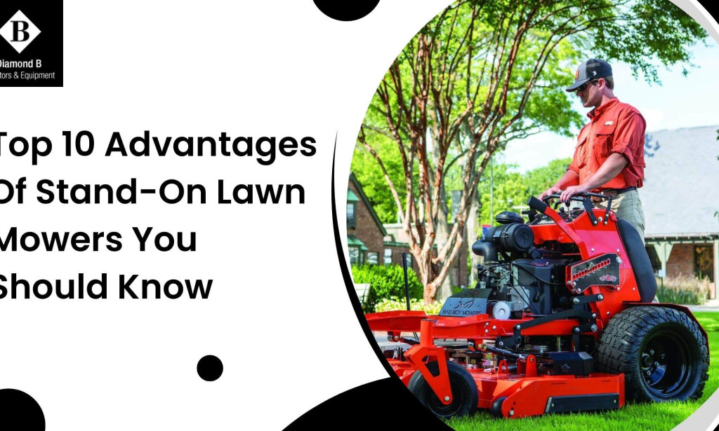 Top 10 Advantages Of Stand-On Lawn Mowers You Should Know