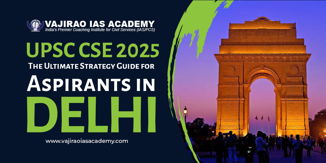 UPSC CSE 2025: The Ultimate Strategy Guide for Aspirants in Delhi