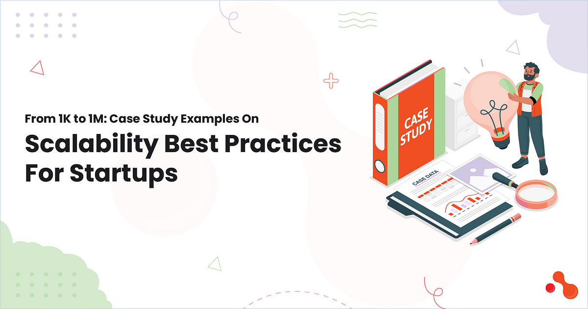 From 1K to 1M: Case Study Examples On Scalability Best Practices For Startups | by Mukesh Ram | Mar, 2025 | Medium
