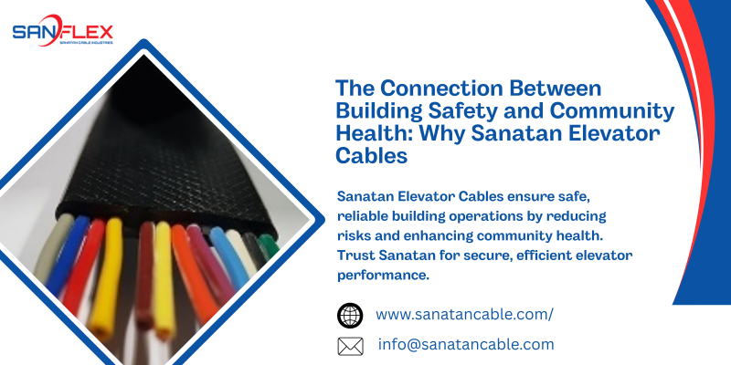The Connection Between Building Safety and Community Health: Why Sanatan Elevator Cables: sanatancable — LiveJournal