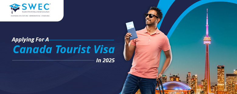 Applying For A Canada Tourist Visa In 2025 | SWEC Education & Immigration Consultant In Ahmedabad And Surat