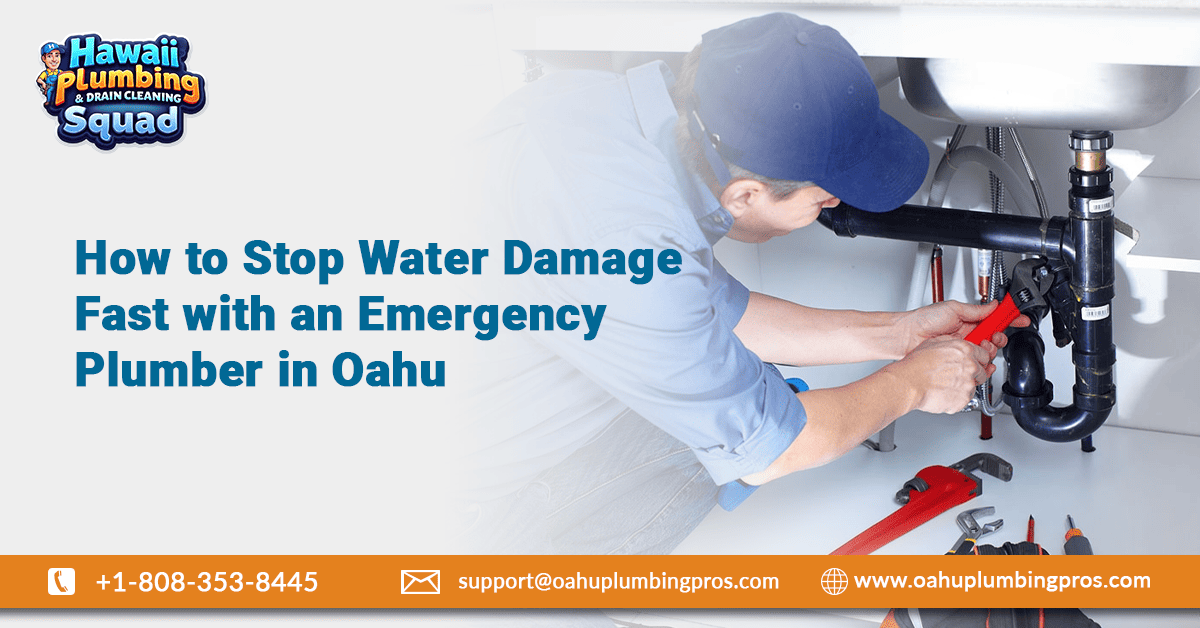 How to Stop Water Damage Fast with an Emergency Plumber in Oahu | by Hawaii Plumbing and Drain Cleaning Squad | Jul, 2025 | Medium