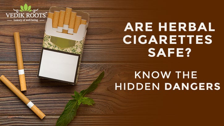Are Herbal Cigarettes Safe? Know The Hidden Dangers | by Vedikrootsdigital | Aug, 2025 | Medium