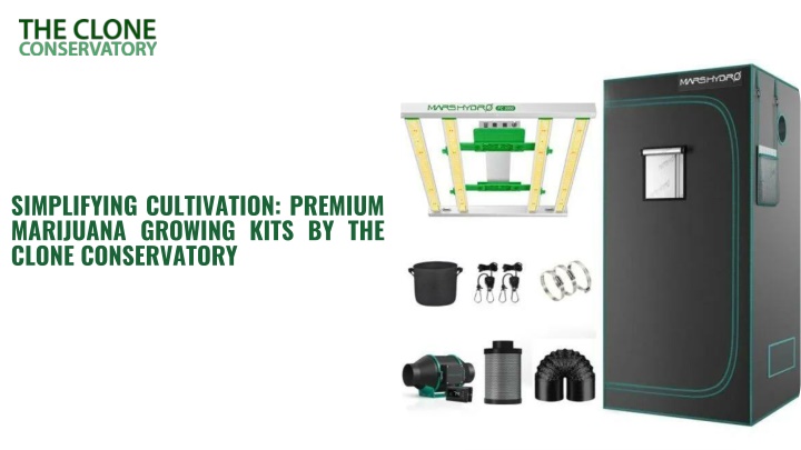 PPT - Simplifying Cultivation Premium Marijuana Growing Kits by The Clone Conservatory PowerPoint Presentation - ID:14448545