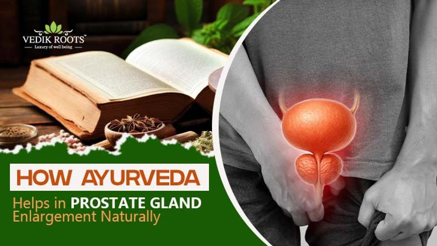 How Ayurveda Helps in Prostate Gland Enlargement Naturally