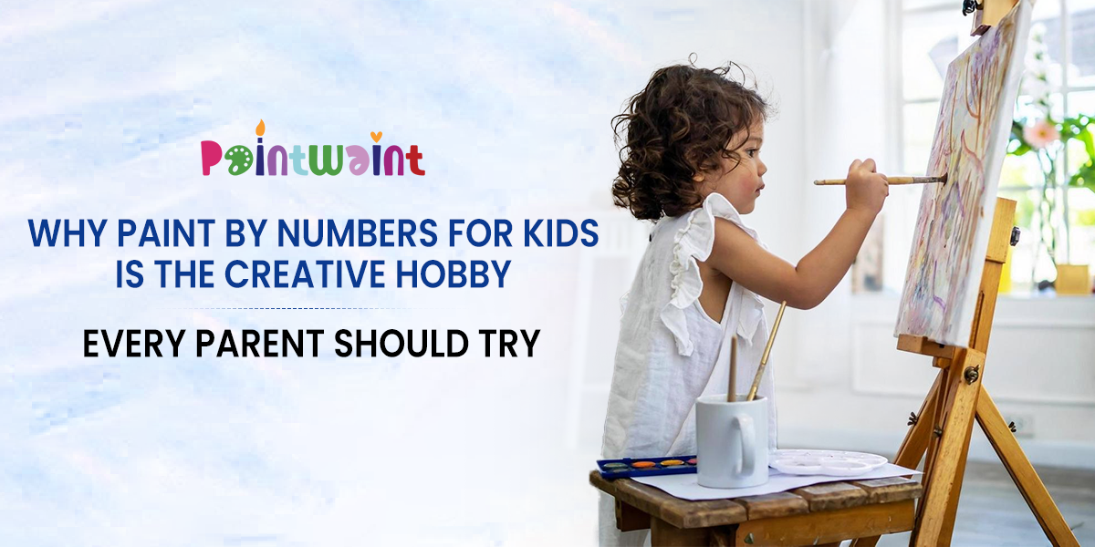 Why Paint by Numbers for Kids Is the Creative Hobby Every Parent Should Try