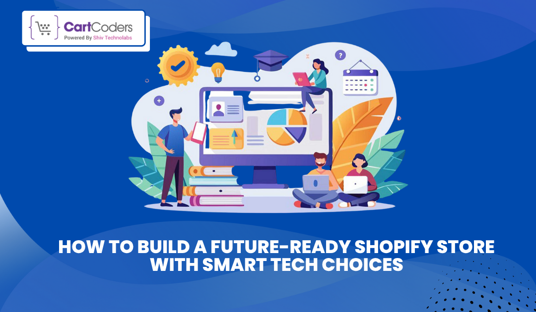 How to Build a Future-Ready Shopify Store With Smart Tech Choices - shopifymigrationexperts