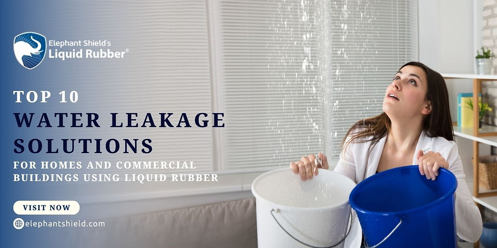 Top 10 Water Leakage Solutions for Homes and Commercial Buildings Using Liquid Rubber