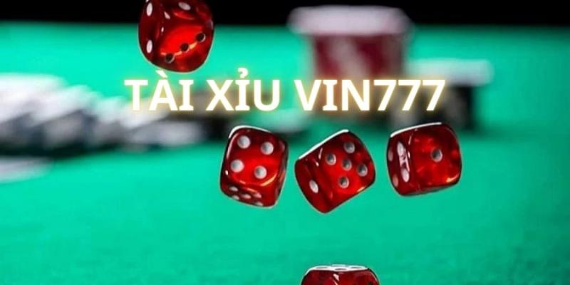 Tài Xỉu Vin777 – Chơi Cực Dễ, Thắng Cực Đã!