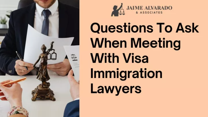 PPT - Questions To Ask When Meeting With Visa Immigration Lawyers PowerPoint Presentation - ID:11649274